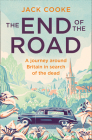 The End of the Road: A Journey Around Britain in Search of the Dead By Jack Cooke Cover Image