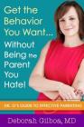 Get the Behavior You Want... Without Being the Parent You Hate! By Deborah Gilboa Cover Image
