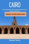 Cairo Travel Guide 2023-2024: The Complete Guide to Exploring the City of a Thousand Wonders By Bruce Terry Cover Image