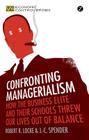 Confronting Managerialism: How the Business Elite and Their Schools Threw Our Lives Out of Balance By Robert R. Locke, J.-C. Spender Cover Image