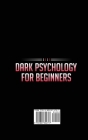 Dark Psychology for Beginners: An effective guide to learn mind manipulation, covert persuasion, analyze and influence people effectively Cover Image
