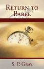 Return to Babel By S. P. Gray Cover Image
