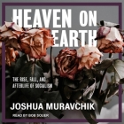 Heaven on Earth: The Rise, Fall, and Afterlife of Socialism By Joshua Muravchik, Bob Souer (Read by) Cover Image