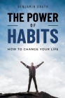 The Power Of Habits: How To Change Your Life By Benjamin Drath Cover Image