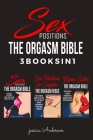 Sex Positions: 3 BOOKS IN 1 - How To Become A Sex God and Make Your Lover Deeply Addicted To You By Jessica Anderson Cover Image