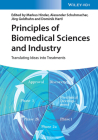 Principles of Biomedical Sciences and Industry: Translating Ideas Into Treatments By Markus Hinder (Editor), Alexander Schuhmacher (Editor), Goldhahn (Editor) Cover Image