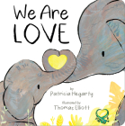 We Are Love By Patricia Hegarty, Thomas Elliott (Illustrator) Cover Image