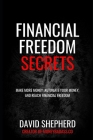 Financial Freedom Secrets: Make More Money, Automate Your Money, And Reach Financial Freedom By David Shepherd Cover Image