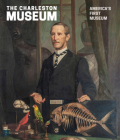 The Charleston Museum: America's First Museum By Carl P. Borick (Editor) Cover Image