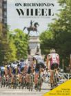 On Richmond's Wheel: A Celebration of Cycling By Tom Houff, Aynsley Miller Fisher Cover Image