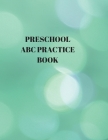 Preschool ABC Practice Book: Beginner's English Handwriting Book 110 Pages of 8.5 Inch X 11 Inch Wide and Intermediate Lines with Pages for Each Le Cover Image