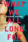 What We All Long For: A Novel By Dionne Brand Cover Image