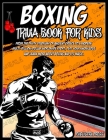 Boxing Gifts For Kids: Boxing Trivia Book For Kids: A Closer Look At The World Of Boxing For Kids 8-12, From Its Creation To The Worldwide Sp By Publistra Press Cover Image