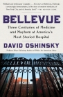Bellevue: Three Centuries of Medicine and Mayhem at America's Most Storied Hospital By David Oshinsky Cover Image