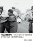 Freedom Now!: Forgotten Photographs of the Civil Rights Struggle By Martin A. Berger Cover Image
