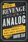 The Revenge of Analog: Real Things and Why They Matter Cover Image