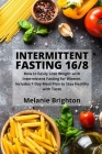 Intermittent Fasting 16/8: How to Easily Lose Weight with Intermittent Fasting for Women. Includes 7-Day Meal Plan to Stay Healthy with Taste Cover Image