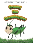 Granny the Grasshopper By Kimberly Thompson Cover Image