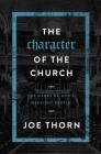 The Character of the Church: The Marks of God's Obedient People By Joe Thorn Cover Image