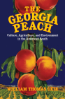 The Georgia Peach: Culture, Agriculture, and Environment in the American South (Cambridge Studies on the American South) By William Thomas Okie Cover Image