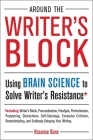 Around the Writer's Block: Using Brain Science to Solve Writer's Resistance By Rosanne Bane Cover Image