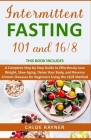 Intermittent Fasting 101 + 16/8: A Complete Step by Step Guide to Effortlessly Lose Weight, Slow Aging, Detox Your Body, and Reverse Chronic Diseases By Chloe Rayner Cover Image