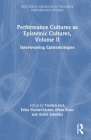Performance Cultures as Epistemic Cultures, Volume II: Interweaving Epistemologies (Routledge Advances in Theatre & Performance Studies) By Torsten Jost (Editor), Erika Fischer-Lichte (Editor), Milos Kosic (Editor) Cover Image