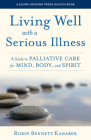 Living Well with a Serious Illness: A Guide to Palliative Care for Mind, Body, and Spirit (Johns Hopkins Press Health Books) By Robin Bennett Kanarek Cover Image