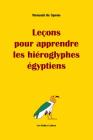 Lecons Pour Apprendre Les Hieroglyphes Egyptiens (Romans) By Renaud de Spens Cover Image