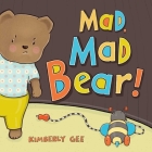 Mad, Mad Bear! (Bear's Feelings) By Kimberly Gee, Kimberly Gee (Illustrator) Cover Image