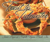 Toast to Tidewater: Celebrating Virginia's Finest Food & Beverages By The Junior League of Norfolk-Virginia Be (Compiled by) Cover Image