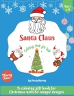 Santa Claus Coloring Book For Kids: A Coloring Gift Book For Christmas With 80 Unique Designs Cover Image