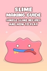 Slime Making Guide: Simple Slime Recipes and How to Play Cover Image