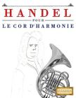 Handel pour le Cor d'harmonie: 10 pièces faciles pour le Cor d'harmonie débutant livre By Easy Classical Masterworks Cover Image