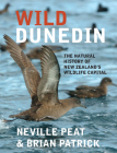 Wild Dunedin: The Natural History of New Zealand's Wildlife Capital By Brian Patrick, Neville Peat Cover Image