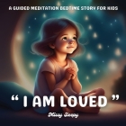 I am Loved: A guided meditation bedtime story for Kids By Natalie Dinh Cover Image