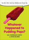 Whatever Happened to Pudding Pops?: The Lost Toys, Tastes, and Trends of the 70s and 80s Cover Image