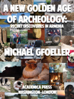 A New Golden Age of Archeology: Recent Discoveries in Armenia By Michael Gfoeller Cover Image