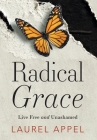 Radical Grace: Live Free and Unashamed Cover Image