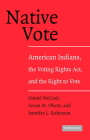 Native Vote: American Indians, the Voting Rights Act, and the Right to Vote By Daniel McCool, Susan M. Olson, Jennifer Robinson Cover Image