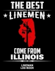 The Best Linemen Come From Illinois Lineman Log Book: Great Logbook Gifts For Electrical Engineer, Lineman And Electrician, 8.5