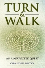 Turn & Walk: an unexpected quest By Carol Kokes Babcock Cover Image
