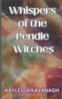 Whispers of the Pendle Witches By Kayleigh Kavanagh Cover Image