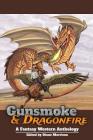 Gunsmoke & Dragonfire: A Fantasy Western Anthology By Diane Morrison (Editor), Diana L. Paxson (Featuring), Robert E. Howard (Featuring) Cover Image