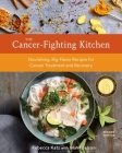 The Cancer-Fighting Kitchen, Second Edition: Nourishing, Big-Flavor Recipes for Cancer Treatment and Recovery [A Cookbook] By Rebecca Katz, Mat Edelson Cover Image