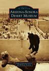 Arizona-Sonora Desert Museum (Images of America) By Peggy Pickering Larson, William Ascarza Cover Image