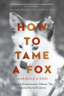 How to Tame a Fox (and Build a Dog): Visionary Scientists and a Siberian Tale of Jump-Started Evolution Cover Image