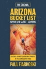 Arizona Bucket List Adventure Guide & Journal: 50 Must-see Natural Wonders in the Grand Canyon State By Paul Fiarkoski Cover Image