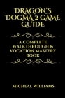 Dragon's Dogman 2 Game Guide: A Complete Walkthrough & Vocation Mastery Book Cover Image