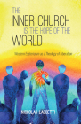 The Inner Church Is the Hope of the World: Western Esotericism as a Theology of Liberation By Nicholas Laccetti Cover Image